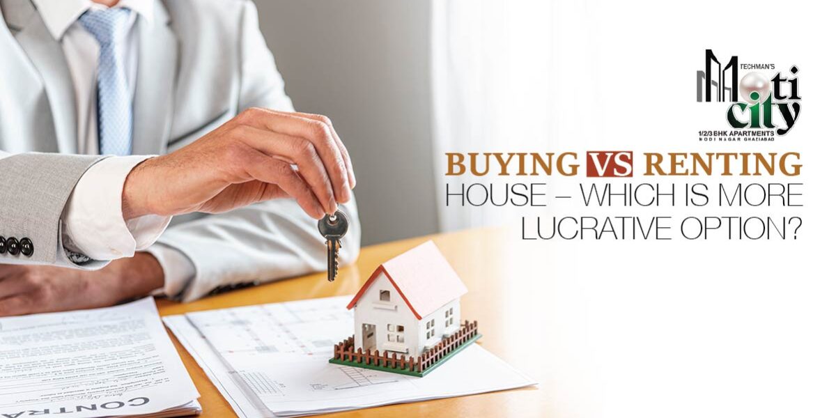 Buying Vs Renting House – Which is more lucrative option?